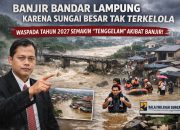 Akademisi Soroti Banjir Bandar Lampung, Pengelolaan Sungai Besar oleh Balai Dinilai Perlu Diperkuat