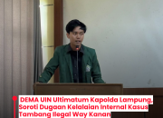 DEMA UIN Ultimatum Kapolda Lampung, Soroti Dugaan Kelalaian Internal Kasus Tambang Ilegal Way Kanan